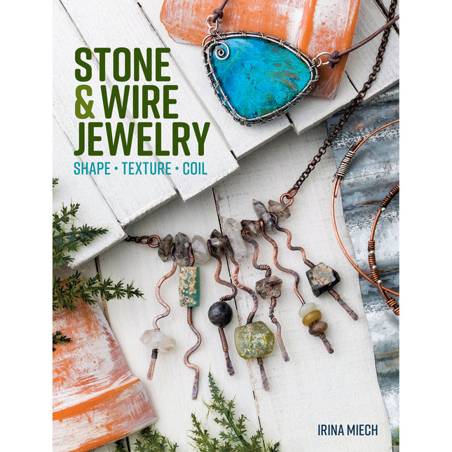Stone and Wire Jewelry book, jewelry making and design, crafting, how to create necklaces bracelets, wirework, author Irina Miech