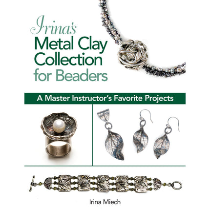 Irina's Metal Clay Collection for Beaders book, jewelry making and design, crafting, creating with PMC, author Irina Miech